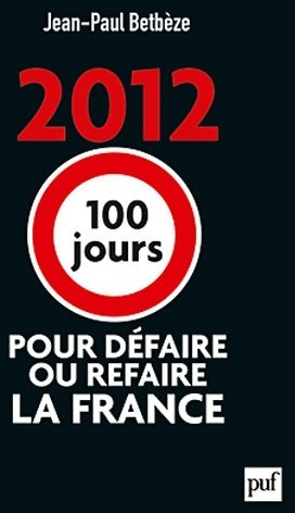 Livrenpoche : 2012. 100 jours pour défaire ou refaire la France - Jean-Paul Betbèze - Livre