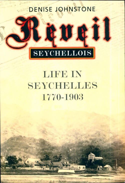 Livrenpoche : Réveil seychellois. Life in Seychelles 1770-1903 - Denise Johnstone - Livre
