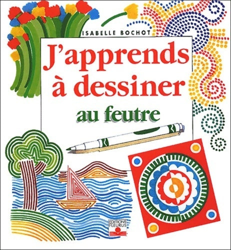 Livrenpoche : J'apprends à dessiner au feutre - Isabelle Bochot - Livre