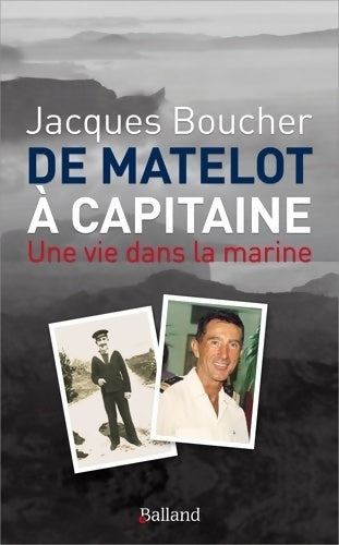De matelot à Capitaine. Une vie dans la marine - Jacques Boucher - Livre