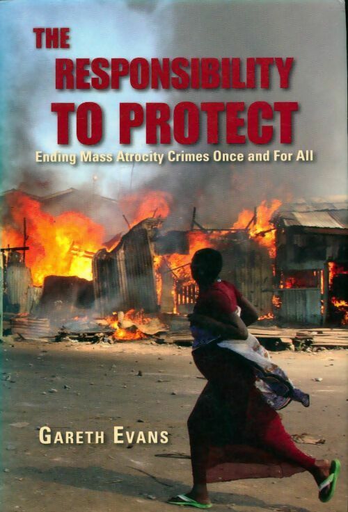 Livrenpoche : The responsibility to protect. Ending mass atrocity crimes once and for all - Gareth Evans - Livre