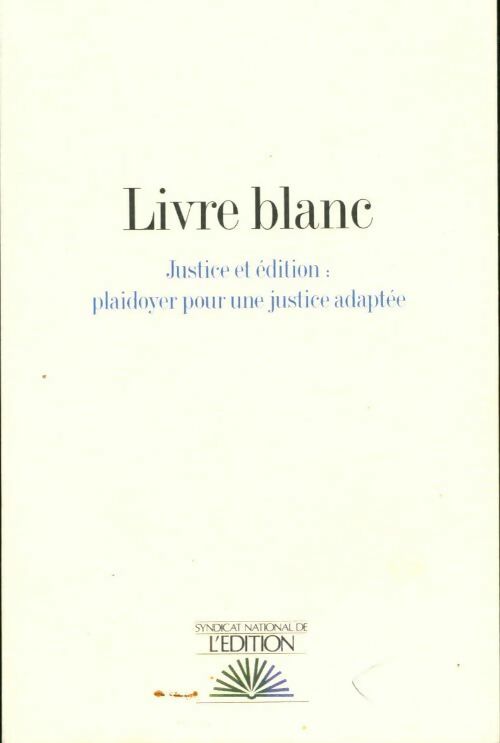 Livrenpoche : Livre blanc. Justice et édition : plaidoyer pour une justice adaptée - Collectif - Livre