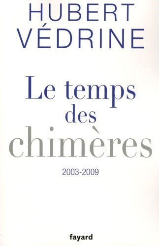 Livrenpoche : Le temps des chimères (2003-2009) - Hubert Védrine - Livre