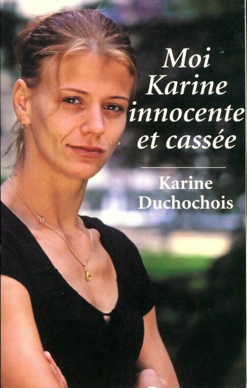 Livrenpoche : Moi, Karine, innocente et cassée - Karine Duchochois - Livre