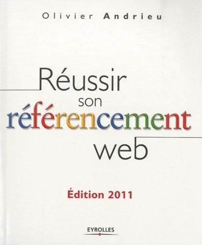 Livrenpoche : Réussir son référencement web 2011 - Olivier Andrieu - Livre