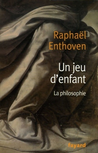 Livrenpoche : La philosophie un jeu d'enfant - Raphaël Enthoven - Livre