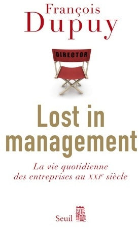 Livrenpoche : Lost in management. La vie quotidienne des entreprises au XXIe siècle - François Dupuy - Livre