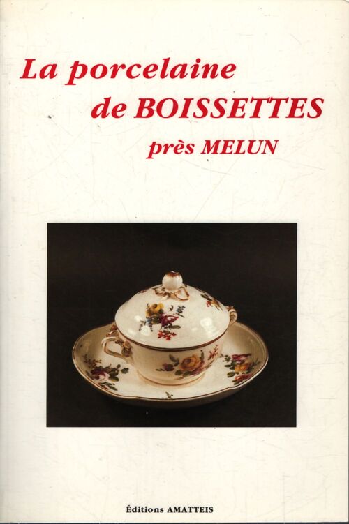 La porcelaine de Boissettes près Melun - Alix De Ravel D'Esclapon - Livre