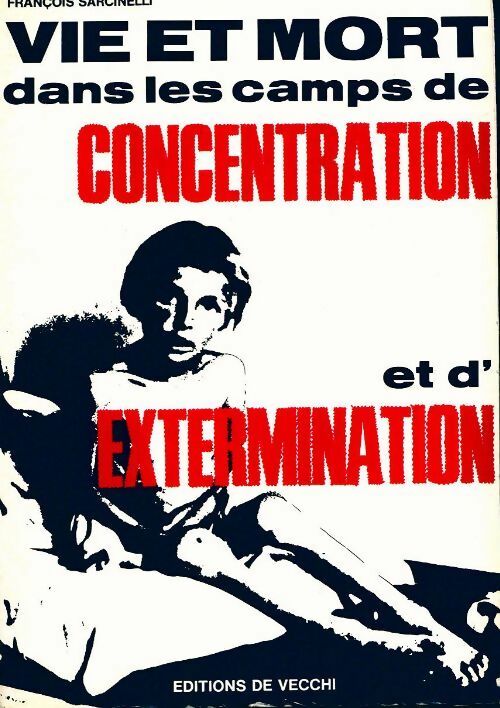 Livrenpoche : Vie et mort dans les camps de concentration et d'extermination - François Sarcinelli - Livre