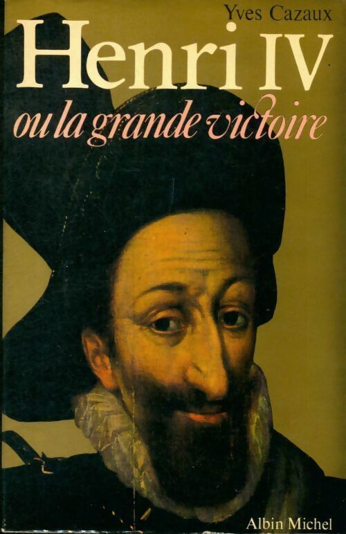 Livrenpoche : Henri IV ou la grande victoire - Yves Cazaux - Livre