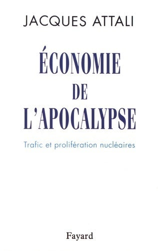 Livrenpoche : Economie de l'apocalypse. Trafic et prolifération nucléaires - Jacques Attali - Livre