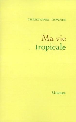 Livrenpoche : Ma vie tropicale - Christophe Donner - Livre