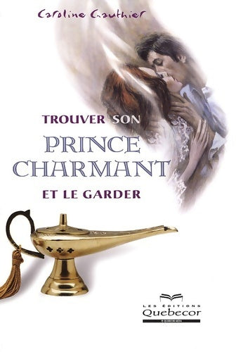 Livrenpoche : Trouver son prince charmant et le garder - Caroline Gauthier - Livre