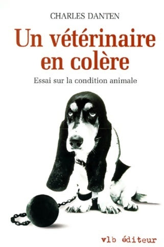 Livrenpoche : Un vétérinaire en colère. Essai sur la condition animale - Charles Danten - Livre
