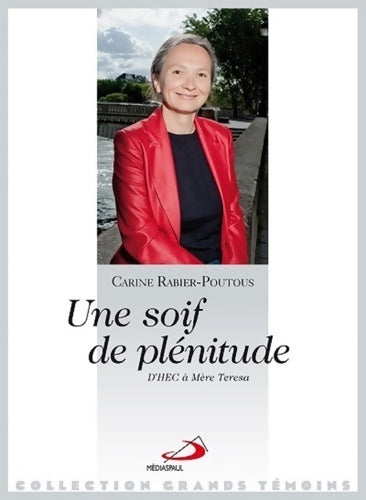 Livrenpoche : Une soif de plénitude. D'HEC à Mère Téresa - Carine Rabier-Poutous - Livre