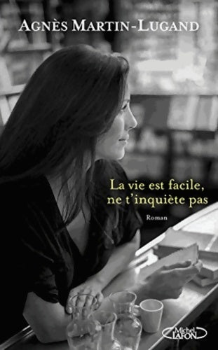Livrenpoche : La vie est facile, ne t'inquiète pas - Agnès Martin-Lugand - Livre