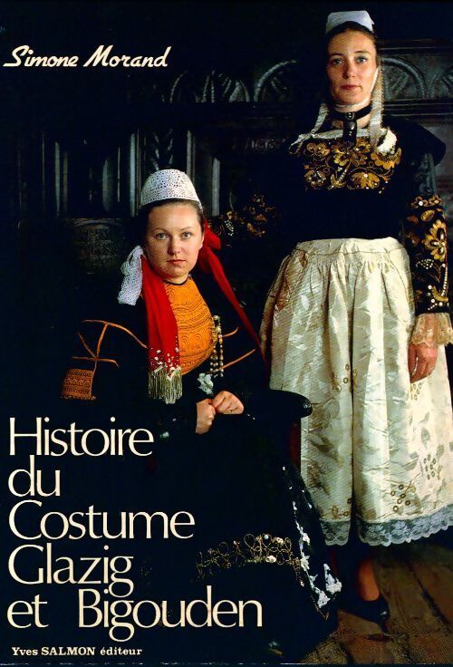 Histoire du costume Glazig et Bigouden - Simone Morand - Livre