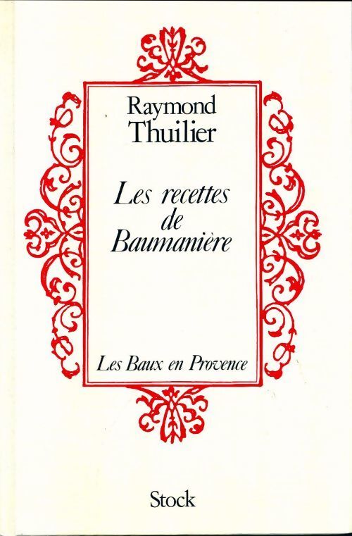 Les recettes de Baumanière : Les baux en Provence - Raymond Thuilier - Livre