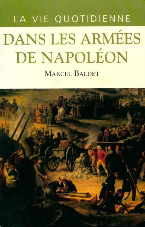 La vie quotidienne dans les armées de Napoléon - Marcel Baldet - Livre