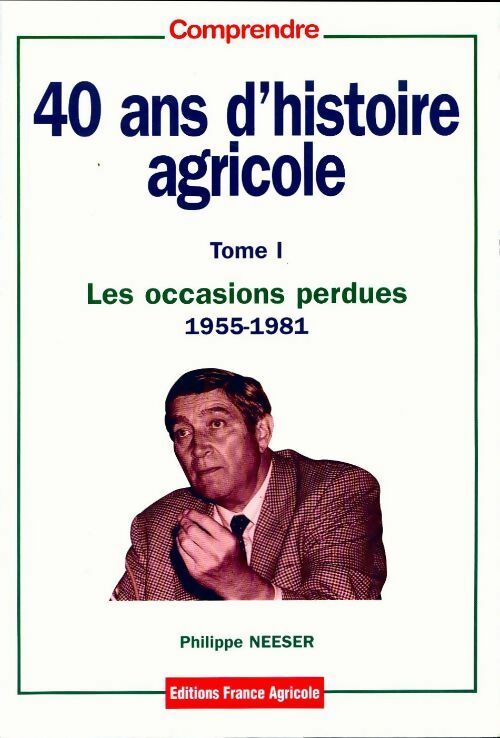 Livrenpoche : 40 ans d'histoire agricole Tome I : Les occasions perdues (1955-1981) - Philippe Neeser - Livre