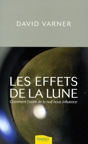 Livrenpoche : Les effets de la lune. Comment l'astre de la nuit nous influence - David Varner - Livre