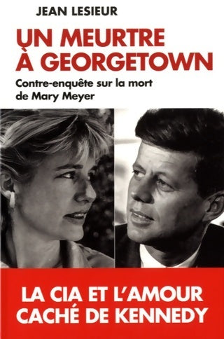 Un meurtre à Georgetown. Contre-enquête sur la mort de Mary Meyer - Jean Lesieur - Livre