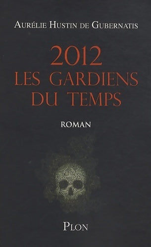 Livrenpoche : 2012 les gardiens du temps - Aurélie Hustin De Gubernatis - Livre