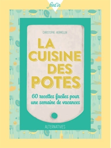 Livrenpoche : La cuisine des potes. 60 recettes faciles pour une semaine de vacances - Christophe Hermellin - Livre