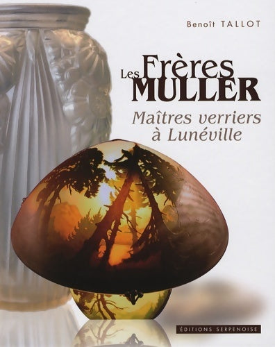 Livrenpoche : Les frères Müller. Maîtres verriers à Lunéville - Benoît Tallot - Livre