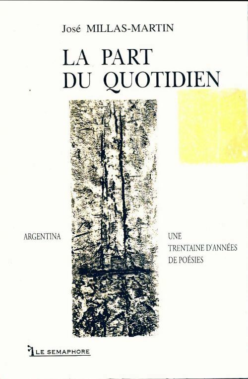 Livrenpoche : La part du quotidien. Argentina. Une trentaine d'années de poésies - José Millas Martin - Livre