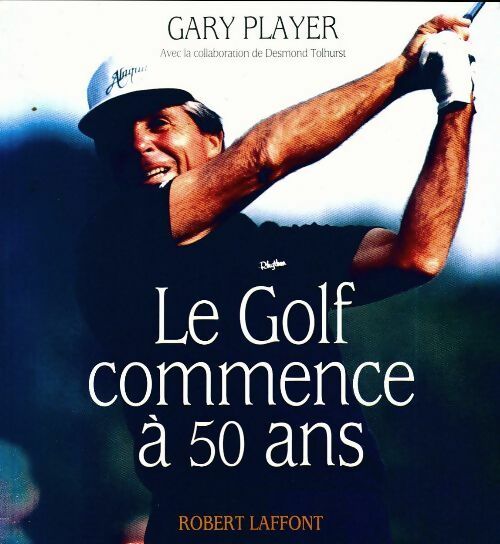 Livrenpoche : Le golf commence à 50 ans - Gary Player - Livre