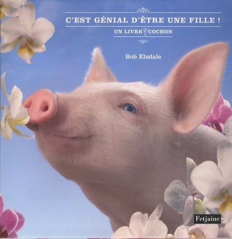 Livrenpoche : C'est génial d'être une fille ! Un livre pas cochon - Bob Elsdale - Livre