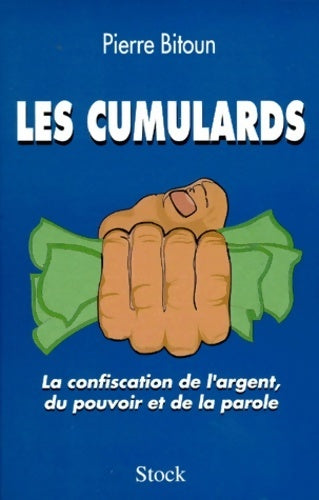 Livrenpoche : Les cumulards.Confiscation de l'argent, du pouvoir et de la parole - Pierre Bitoun - Livre