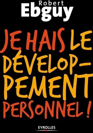 Livrenpoche : Je hais le développement personnel - Robert Ebguy - Livre