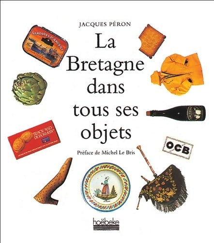 Livrenpoche : La Bretagne dans tous ses objets - Jacques Péron - Livre