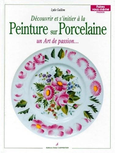 Livrenpoche : Découvrir et s'initier à la Peinture sur porcelaine - Lydie Guillem - Livre