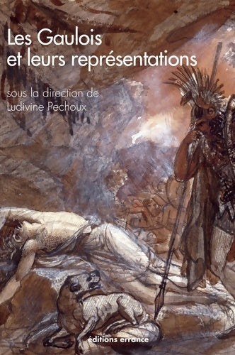 Livrenpoche : Les gaulois et leurs représentations. Dans l'art et la littérature depuis la renaissance - Ludivine Péchoux - Livre