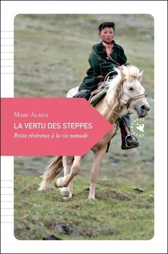 Livrenpoche : La vertu des steppes. Petite révérence à la vie nomade - Marc Alaux - Livre