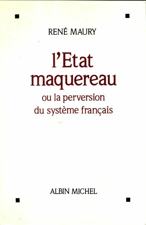 Livrenpoche : L'Etat maquereau ou la perversion du système français - René Maury - Livre