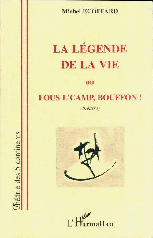 Livrenpoche : La légende de la vie ou fous l'camp bouffon ! - Michel Ecoffard - Livre