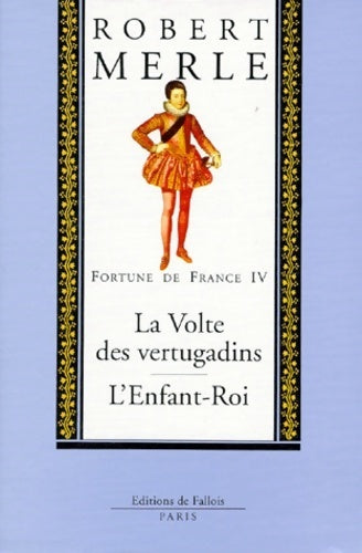 Livrenpoche : Fortune de France Tome IV : La volte des vertugadins / L'enfant-roi - Robert Merle - Livre