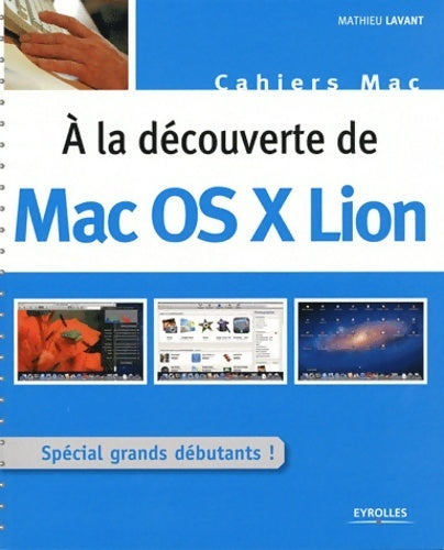 Livrenpoche : A la découverte de Mac OS X lion. Spécial grands débutants ! - Mathieu Lavant - Livre