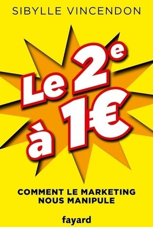 Livrenpoche : Le 2e à 1 ? : Comment le marketing nous manipule - Sibylle Vincendon - Livre