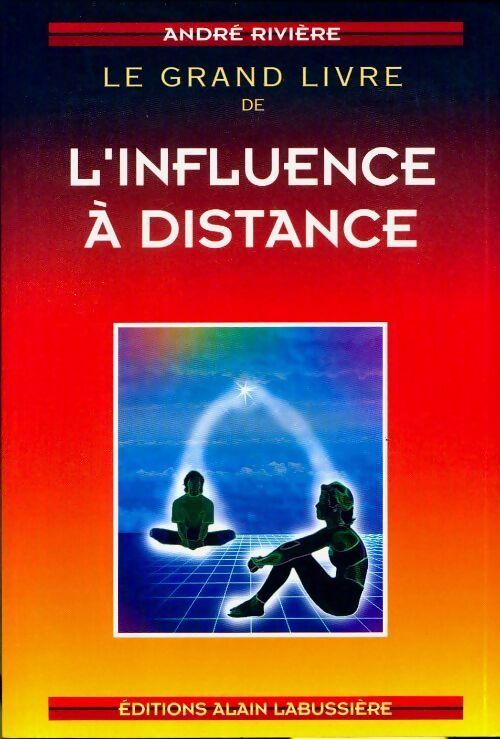 Le grand livre de l'influence à distance - André Rivière - Livre