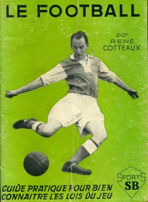 Livrenpoche : Le football. Guide pratique pour bien connaitre les lois du jeu - Cotteaux René - Livre