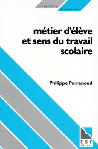 Livrenpoche : Métier d'élève et sens du travail scolaire - Philippe Perrenoud - Livre