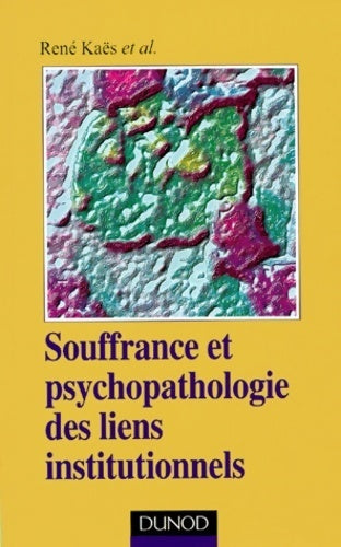 Livrenpoche : Souffrance et psychopathologie des liens institutionnels - René Kaës - Livre