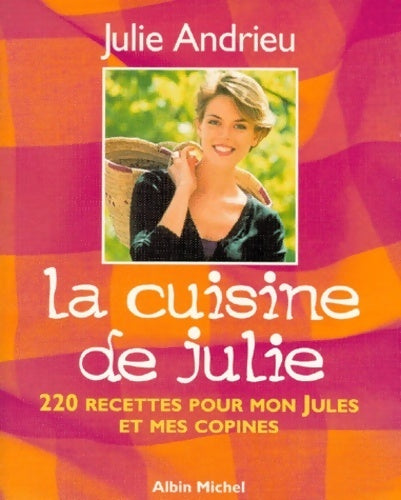 Livrenpoche : La cuisine de Julie. 220 recettes pour mon jules et mes copines - Julie Andrieu - Livre