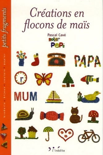 Livrenpoche : Créations en flocons de maïs - Pascal Cavé - Livre