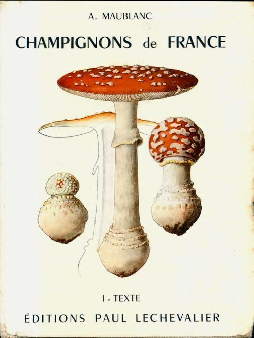 Livrenpoche : Champignons comestibles et vénéneux Tome I : Texte - A Maublanc - Livre